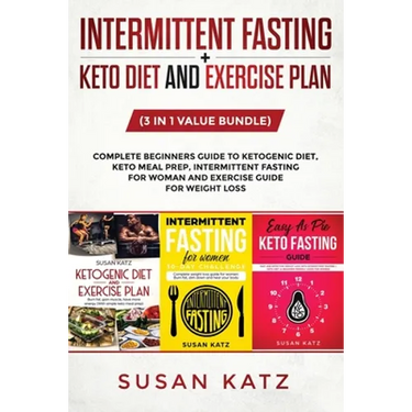 Intermittent Fasting + Keto Diet and Exercise Plan: (3 in 1 Value bundle) Complete Beginners Guide to Ketogenic Diet, Keto Meal Prep, Intermittent Fas
