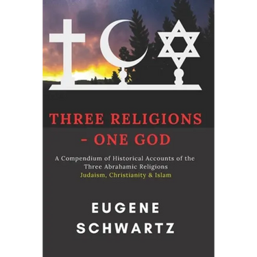 Three Religions - One God: A Compendium of Historical Accounts of the Three Abrahamic Religions