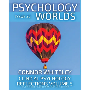 Issue 22: Clinical Psychology Reflections Volume 5 Thoughts On Clinical Psychology, Psychotherapy And Mental Health
