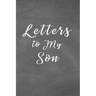 Letters to My Son Notebook: Mom or Dad Notes & Messages to Son - Chalk Texture Grey