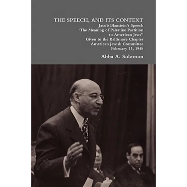 The Speech, and Its Context: Jacob Blaustein's Speech the Meaning of Palestine Partition to American Jews Given to the Baltimore Chapter, America