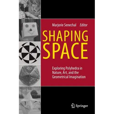 Shaping Space: Exploring Polyhedra in Nature, Art, and the Geometrical Imagination
