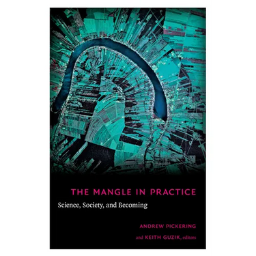 The Mangle in Practice: Science, Society, and Becoming
