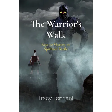 The Warrior's Walk: Keys to Victory in Spiritual Battle