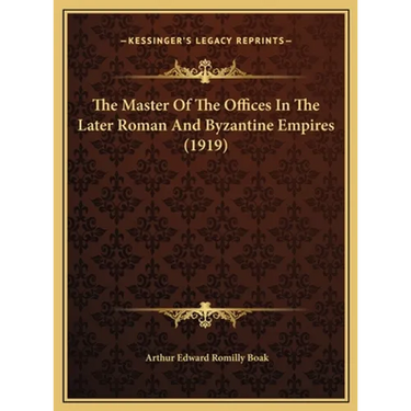 The Master Of The Offices In The Later Roman And Byzantine Empires (1919)