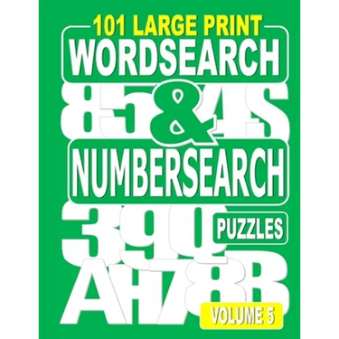 101 Large Print Word Search and Number Search Puzzles Volume 5: A one puzzle per page variety book for adults who love word and number games.