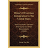 History Of German Immigration In The United States: And Successful German-Americans And Their Descendants (1910)