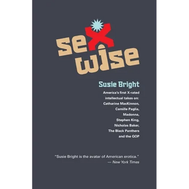Sexwise: America's First X-Rated Intellectual Takes On: Catharine MacKinnon, Camille Paglia, Madonna, Stephen King, Nicholas Ba