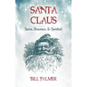Santa Claus: Saint, Shaman, & Symbol: Santa Claus