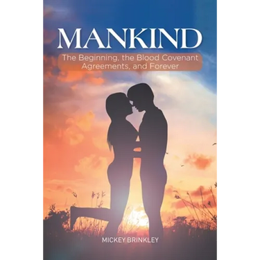 Mankind: The Beginning, the Blood Covenant Agreements, and Forever