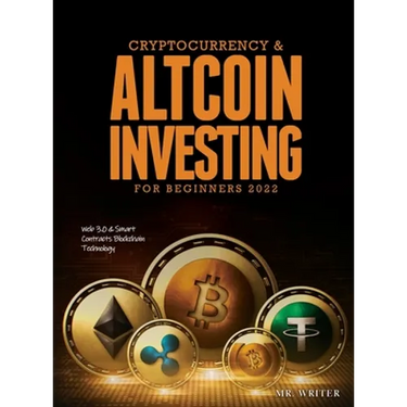 Cryptocurrency & Altcoin Investing For Beginners 2022: Web 3.0 & Smart Contracts Blockchain Technology