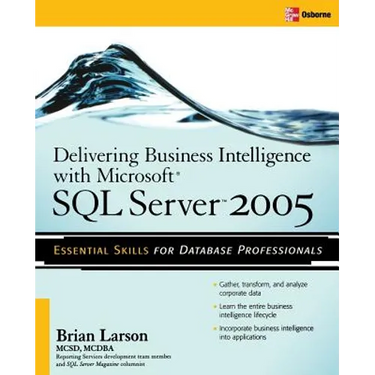 Delivering Business Intelligence with Microsoft SQL Server 2005: Utilize Microsoft's Data Warehousing, Mining & Reporting Tools to Provide Critical In