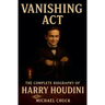 Vanishing Act: The Complete Biography of Harry Houdini