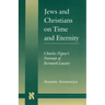 Jews and Christians on Time and Eternity: Charles Péguy's Portrait of Bernard-Lazare