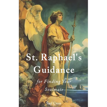 St. Raphael's Guidance for Finding Your Soulmate