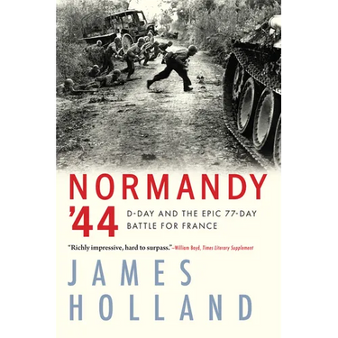 Normandy '44: D-Day and the Epic 77-Day Battle for France