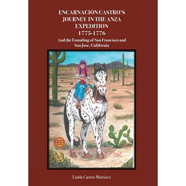 Encarnacion Castro's Journey In The Anza Expedition 1775-1776: And the Founding of San Francisco and San Jose, California