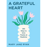 A Grateful Heart: 365 Ways to Give Thanks at Mealtime