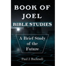 Book of Joel-Bible Studies: A Brief Study of the Future
