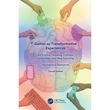 Games as Transformative Experiences for Critical Thinking, Cultural Awareness, and Deep Learning: Strategies & Resources