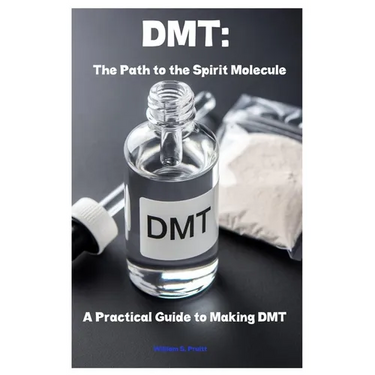 Dmt: The Path to the Spirit Molecule: A Practical Guide to Making DMT