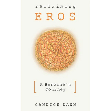 Reclaiming Eros: A Heroine's Journey