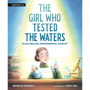 The Girl Who Tested the Waters: Ellen Swallow, Environmental Scientist