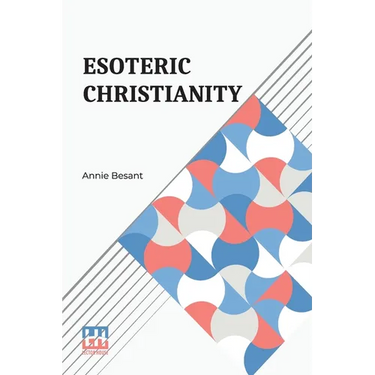 Esoteric Christianity: Or The Lesser Mysteries