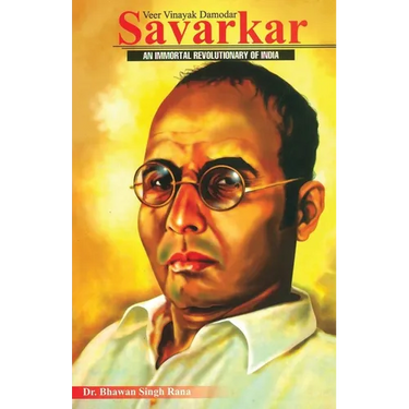 Veer Vinayak Damodar Savarkar: An Immortal Revolutionary of India