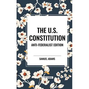The U.S. Constitution: Anti-Federalist Edition