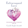 Extravagant Love: Exploring God's Passion for Us