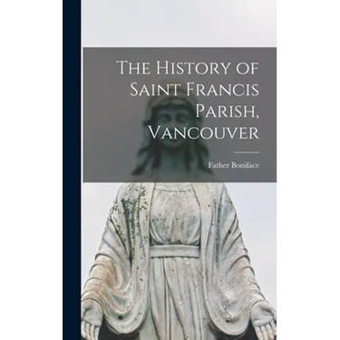 The History of Saint Francis Parish, Vancouver