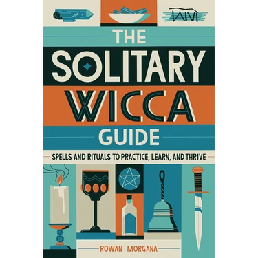 The Solitary Wicca Guide: Spells and Rituals to Practice, Learn, and Thrive