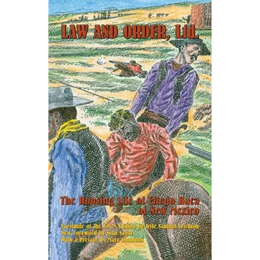 Law and Order, Ltd.: The Rousing Life of Elfego Baca of New Mexico