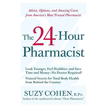 The 24-Hour Pharmacist: Advice, Options, and Amazing Cures from America's Most Trusted Pharmacist