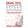 Engage, Excel, Exceed: The business playbook for creating phenomenal performance and championship culture