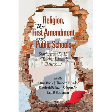Religion, the First Amendment, and Public Schools: Stories from K-12 and Teacher Education Classrooms