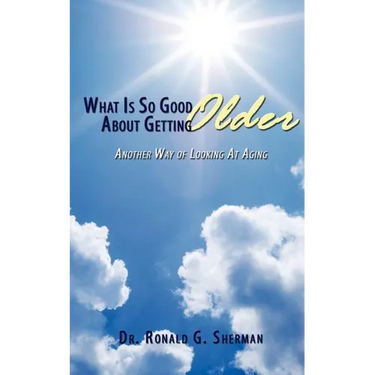 What Is So Good About Getting Older: Another Way of Looking At Aging