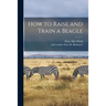 How to Raise and Train a Beagle