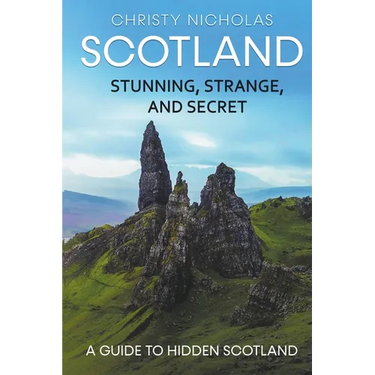 Scotland: Stunning, Strange, and Secret: A Guide to Hidden Scotland
