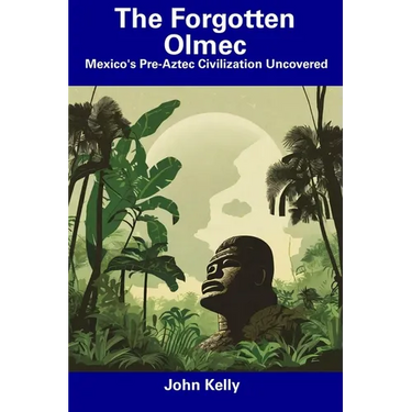 The Forgotten Olmec: Mexico's Pre-Aztec Civilization Uncovered