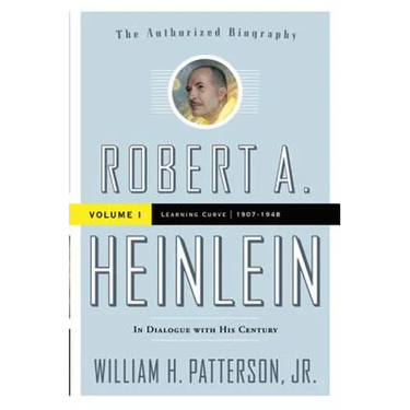 Robert A. Heinlein: In Dialogue with His Century, Volume 1: Learning Curve (1907-1948)