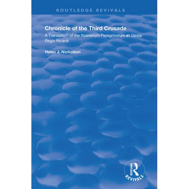 Chronicle of the Third Crusade: A Translation of the Itinerarium Peregrinorum et Gesta Regis Ricardi
