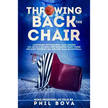 Throwing Back the Chair: Legendary Official Phil Bova shares his untold stories and memories from three decades working Big Ten and NCAA Basketball