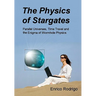 The Physics of Stargates: Parallel Universes, Time Travel, and the Enigma of Wormhole Physics