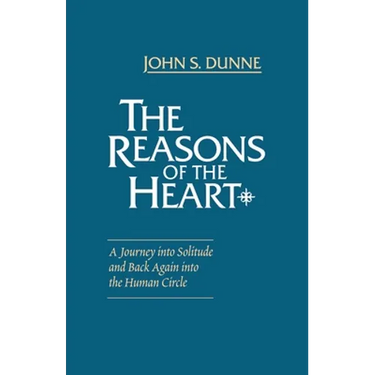 The Reasons of the Heart: A Journey into Solitude and Back Again into the Human Circle