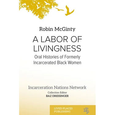 A Labor of Livingness: Oral Histories of Formerly Incarcerated Black Women