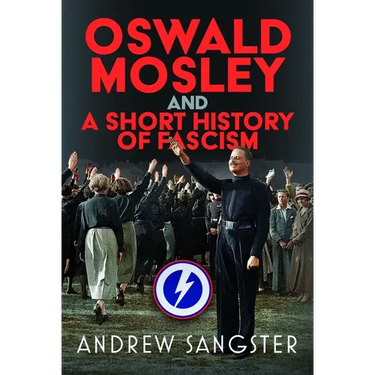 Oswald Mosley and a Short History of Fascism