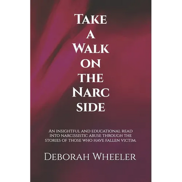 Take a Walk on the Narc Side: An insightful and educational read into narcissistic abuse through the stories of those who have fallen victim.