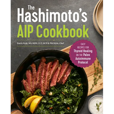 The Hashimoto's AIP Cookbook: Easy Recipes for Thyroid Healing on the Paleo Autoimmune Protocol